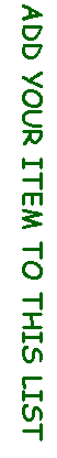 Text Box: ADD YOUR ITEM TO THIS LIST 